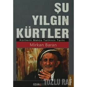 ŞU YILGIN KÜRTLER KÜRTLERIN MAKÜS TALIHININ TARIHI - MIRKAN BARAN