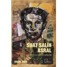 Suat Salih Asral Hayatı - Haluk Öner