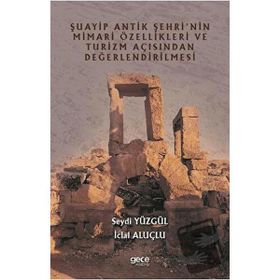 Şuayip Antik Şehrinin Mimari Özellikleri ve Turizm Açısından Değerlendirilmesi - Seydi Yüzgül