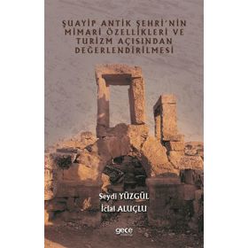 Şuayip Antik Şehrinin Mimari Özellikleri ve Turizm Açısından Değerlendirilmesi - Seydi Yüzgül