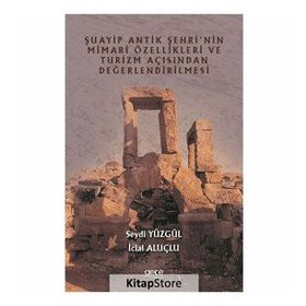 Şuayip Antik Şehrinin Mimari Özellikleri ve Turizm Açısından Değerlendirilmesi - Seydi Yüzgül