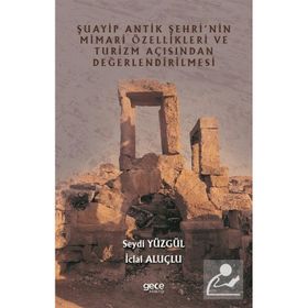Şuayip Antik Şehrinin Mimari Özellikleri ve Turizm Açısından Değerlendirilmesi - Seydi Yüzgül