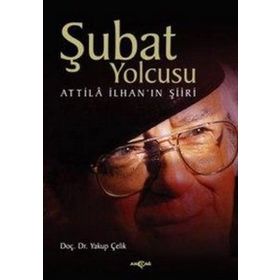 ŞUBAT YOLCUSU ATTILÂ İLHAN´IN ŞİİRİ - YAKUP ÇELİK