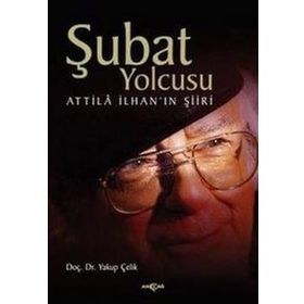 ŞUBAT YOLCUSU ATTILÂ İLHAN´IN ŞİİRİ - YAKUP ÇELİK