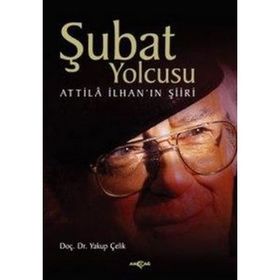 ŞUBAT YOLCUSU ATTILÂ İLHAN´IN ŞİİRİ - YAKUP ÇELİK