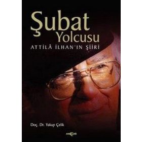 ŞUBAT YOLCUSU ATTILÂ İLHAN´IN ŞİİRİ - YAKUP ÇELİK