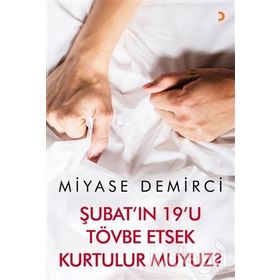 Şubat'ın 19'u Tövbe Etsek Kurtulur muyuz? - Miyase Demirci