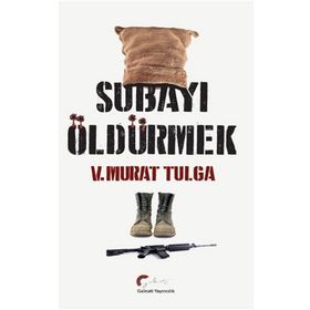 Subayı Öldürmek - V. Murat Tulga