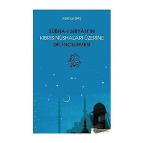 Sübhai Sıbyanın Kıbrıs Nüshaları Üzerine Dil İncelemesi - Kemal Baş