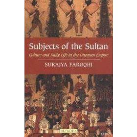 SUBJECTS OF THE SULTAN - SURAIYA FAROQHI
