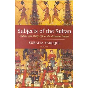 SUBJECTS OF THE SULTAN - SURAIYA FAROQHI