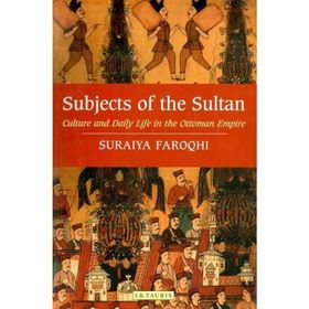 SUBJECTS OF THE SULTAN - SURAIYA FAROQHI