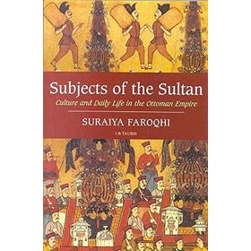 SUBJECTS OF THE SULTAN - SURAIYA FAROQHI