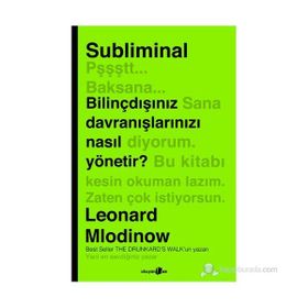 SUBLIMINAL BILINÇDIŞINIZ DAVRANIŞLARINIZI NASIL YÖNETIR - LEONARD MLODINOW