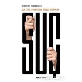 SUÇ BIR CEZA AVUKATINDAN GERÇEK HIKAYELER - FERDINAND VON SCHIRACH