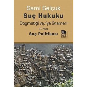 Suç Hukuku Dogmatiği veya Grameri 3. Kitap - Sami Selçuk