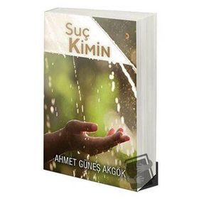 Suç Kimin - Ahmet Güneş Akgök