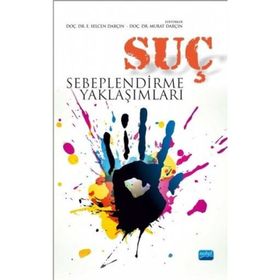 Suç Sebeplendirme Yaklaşımları - Murat Darçın Yusuf Küçükbaşol Rıfat Serav İlhan Murat Madenüs Murat Alkan İbrahim Çakır Hamza Saraçoğlu E. Selcen Darçın