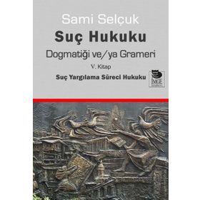 Suç Yargılama Süreci Hukuku Dogmatiği ve ya Grameri - Sami Selçuk
