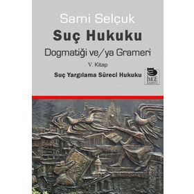Suç Yargılama Süreci Hukuku Dogmatiği ve ya Grameri - Sami Selçuk