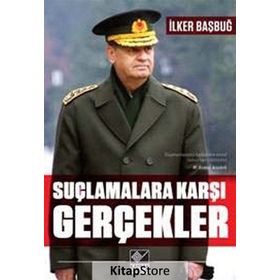 Suçlamalara Karşı Gerçekler - İlker Başbuğ