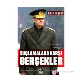 Suçlamalara Karşı Gerçekler - İlker Başbuğ