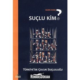 SUÇLU KIM? TÜRKİYE'DE ÇOCUK SUÇLULUĞU - SEZER AYAN