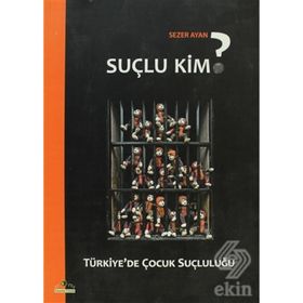 SUÇLU KIM? TÜRKİYE'DE ÇOCUK SUÇLULUĞU - SEZER AYAN