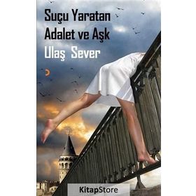 Suçu Yaratan Adalet ve Aşk - Ulaş Sever