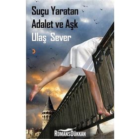 Suçu Yaratan Adalet ve Aşk - Ulaş Sever