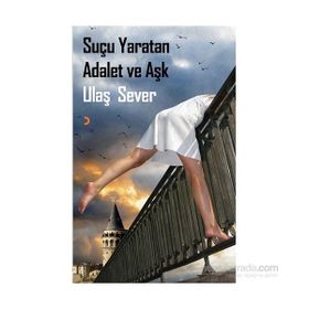 Suçu Yaratan Adalet ve Aşk - Ulaş Sever