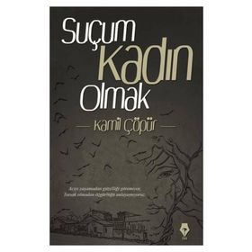 Suçum Kadın Olmak - Kamil Çöpür