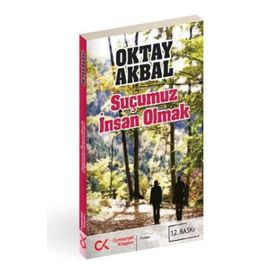 SUÇUMUZ İNSAN OLMAK - OKTAY AKBAL