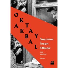 SUÇUMUZ İNSAN OLMAK - OKTAY AKBAL