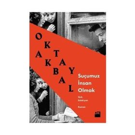 SUÇUMUZ İNSAN OLMAK - OKTAY AKBAL