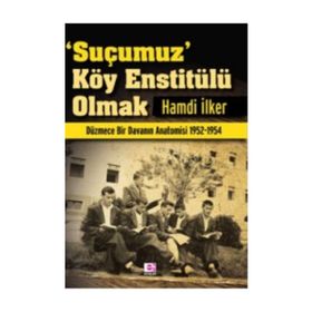 SUÇUMUZ KÖY ENSTİTÜLÜ OLMAK - HAMDI İLKER
