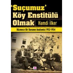 SUÇUMUZ KÖY ENSTİTÜLÜ OLMAK - HAMDI İLKER