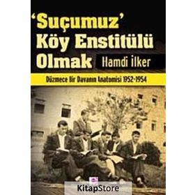 SUÇUMUZ KÖY ENSTİTÜLÜ OLMAK - HAMDI İLKER