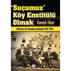 SUÇUMUZ KÖY ENSTİTÜLÜ OLMAK - HAMDI İLKER