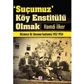 SUÇUMUZ KÖY ENSTİTÜLÜ OLMAK - HAMDI İLKER