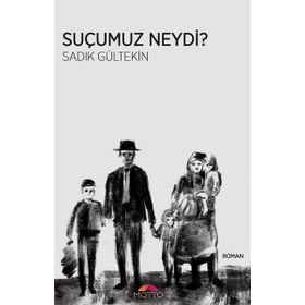 Suçumuz Neydi? - Sadık Gültekin