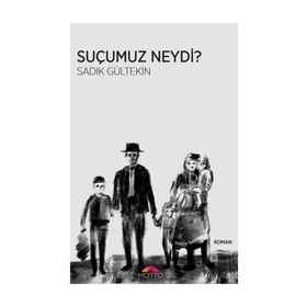 Suçumuz Neydi? - Sadık Gültekin