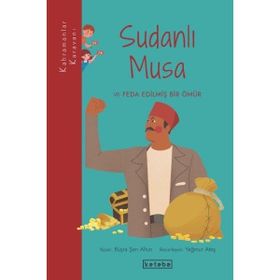 Sudanlı Musa ve Feda Edilmiş Bir Ömür Ketebe Yayınları