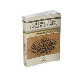 Sufi Benliğin İnşasında Nefs - Mehmet Uyar