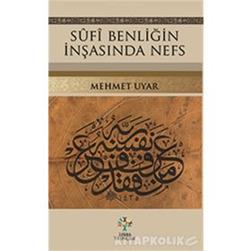 Sufi Benliğin İnşasında Nefs - Mehmet Uyar