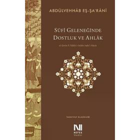 Sufi Geleneğinde Dostluk ve Ahlak - Abdülvehhab eŞ Şa'Rani
