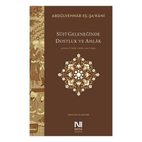Sufi Geleneğinde Dostluk ve Ahlak - Abdülvehhab eŞ Şa'Rani