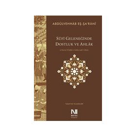 Sufi Geleneğinde Dostluk ve Ahlak - Abdülvehhab eŞ Şa'Rani