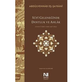 Sufi Geleneğinde Dostluk ve Ahlak - Abdülvehhab eŞ Şa'Rani