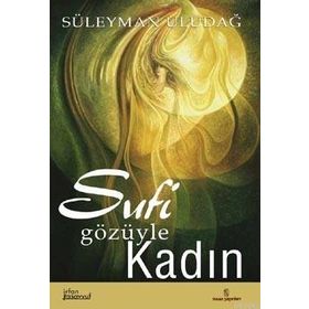 Sufi Gözüyle Kadın - Süleyman Uludağ